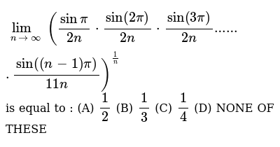Lim N To Oo Sin Pi 2n Sin 2pi 2n Sin 3pi 2n Sin N 1 Pi 2n 1 N Is Equal To