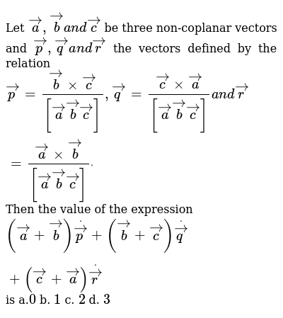 Let Vec A Vec Ba N D Vec C Be Three Non Coplanar Vectors And Vec P Vec Qa N D Vec R The Vectors Defined By The Relation Vec P