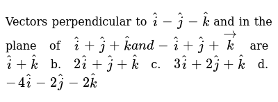 Vectors Perpendicular To Hat I Hat J Hat K And In The Plane O