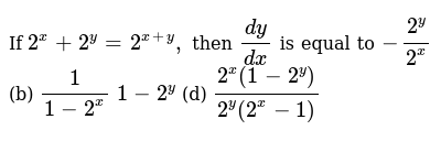 If 2 X 2 Y 2 X Y Then Dy Dx Is Equal To 2 Y 2 X B 1 1 2 X 1 2 Y D 2 X 1 2 Y 2 Y 2 X 1