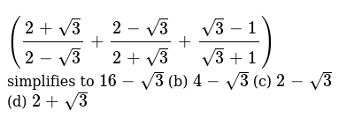 2 Sqrt 3 2 Sqrt 3 2 Sqrt 3 2 Sqrt 3 Sqrt 3 1 Sqrt 3 1 Simplifies To 16 Sqrt 3 B 4 Sqrt 3 C 2 Sqrt 3 D 2 Sqrt 3