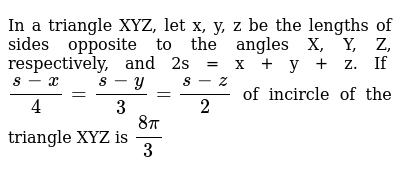 In A Triangle Xyz Let X Y Z Be The Lengths Of Sides Opposite To The Angles X Y Z Respectively And 2s X Y Z If S X 4 S Y 3 S Z 2 Of