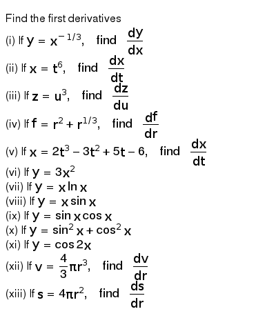 Find The First Derivatives I If Y X 1 3 Find Dy Dx Ii If X T 6 Find Dx Dt Iii If Z U 3 Find Dz Du Iv If F R 2 R 1 3 Find Df Dr V If X 2t 3 3t 2 5t 6 Find Dx Dt Vi If Y 3x 2