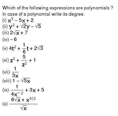 Which Of The Following Expressions Are Polynomials In Case Of A Polynomial Write Its Degree I X 3 5x 2 Ii Y 2 Sqrt 2 Y Sqrt 5 Iii 2sqrt X 7 Iv 6 V 4t 2 1 6 T 2sqrt 3 Vi Z 2 5 Z 2 1 Vii 1 3x Viii 1 Sqrt 5x