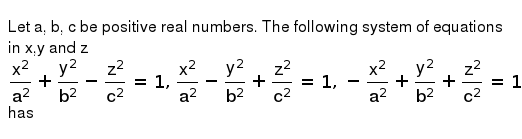 Let A B C Be The Real Numbers The Following System Of Equations In X Y A N Dz X 2 A 2 Y 2 B 2 Z 2 A 2 1 X 2 A 2 Y 2 B 2 Z 2 A 2 1 X 2 A 2 Y 2 B 2 Z 2 A 2 1 Has A No Solution B Unique Solution C Infinitely