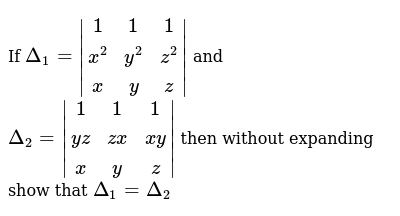 If Delta 1 1 1 1 X 2 Y 2 Z 2 X Y Z And Delta 2 1 1 1 Yz Zx Xy X Y Z Then Without Expanding Show That Delta 1 Delta 2