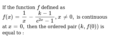 If The Function F Defined As F X 1 X K 1 E 2x 1 X 0