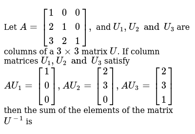 Let A 1 0 0 2 1 0 3 2 1 And U 1 U 2 And U 3 Are