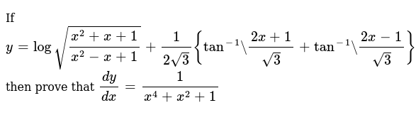 If Y Log Sqrt X 2 X 1 X 2 X 1 1 2sqrt3 Tan 1 2x 1 Sqrt3 Tan 1 2x 1 Sqrt3 Then Prove That Dy Dx 1 X 4 X 2 1