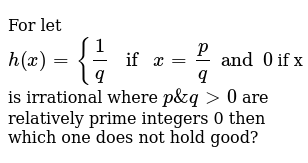 For Let H X 1 Q If X P Q And 0 If X Is Irrational Where P Q 0 Are Relatively Prime Integers 0 Then Which One Does Not Hold Good