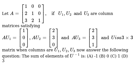 Let A 1 0 0 2 1 0 3 2 1 If U 1 U 2 And U 3 Are Column