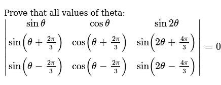 Prove That All Values Of Theta Sintheta Costheta Sin2theta Sin Theta 2pi 3 Cos Theta 2pi 3 Sin 2theta 4pi 3 Sin Theta 2pi 3 Cos Theta 2pi 3 Sin 2theta 4pi 3 0