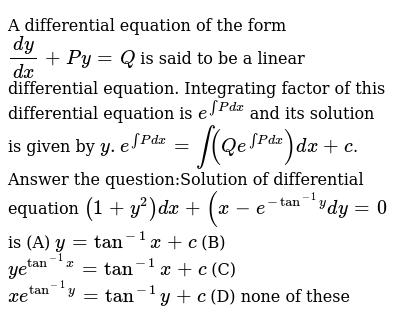 A Differential Equation Of The Form Dy Dx Py Q Is Said To Be A Linear Differential Equation Integrating Factor Of This Differential Equation Is E Intpdx And Its Solution Is Given By Y E Int Pdx Int Qe Int