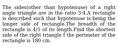 The Sides Other Than Hypotenuse Of A Right Angle Triangle Are In The Ratio 3 4 A Rectangle Is Described Such That Hypotenuse Is Being The Longer Side Of Rectangle The Breadth Of The Rectangle Is