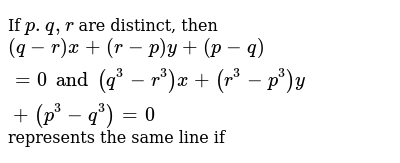 If P Q R Are Distinct Then Q R X R P Y P Q 0 And Q 3 R 3 X R 3 P 3 Y P 3 Q 3 0 Represents The Same Line If