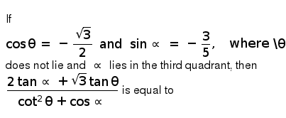 If Cos Theta Sqrt3 2 And Sin Prop 3 5 Where Theta Does Not Lie And Prop Lies In The Third Quadrant Then 2 Tan Prop Sqrt3