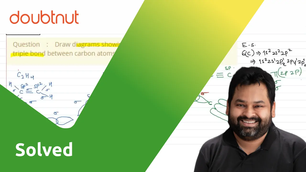 Draw diagrams showing the formation of a double and a triple bond between carbon atoms in C 2H 4 and C 2H 2 molecules