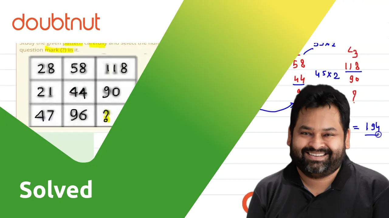 Study the given pattern carefully and select the number that can repla