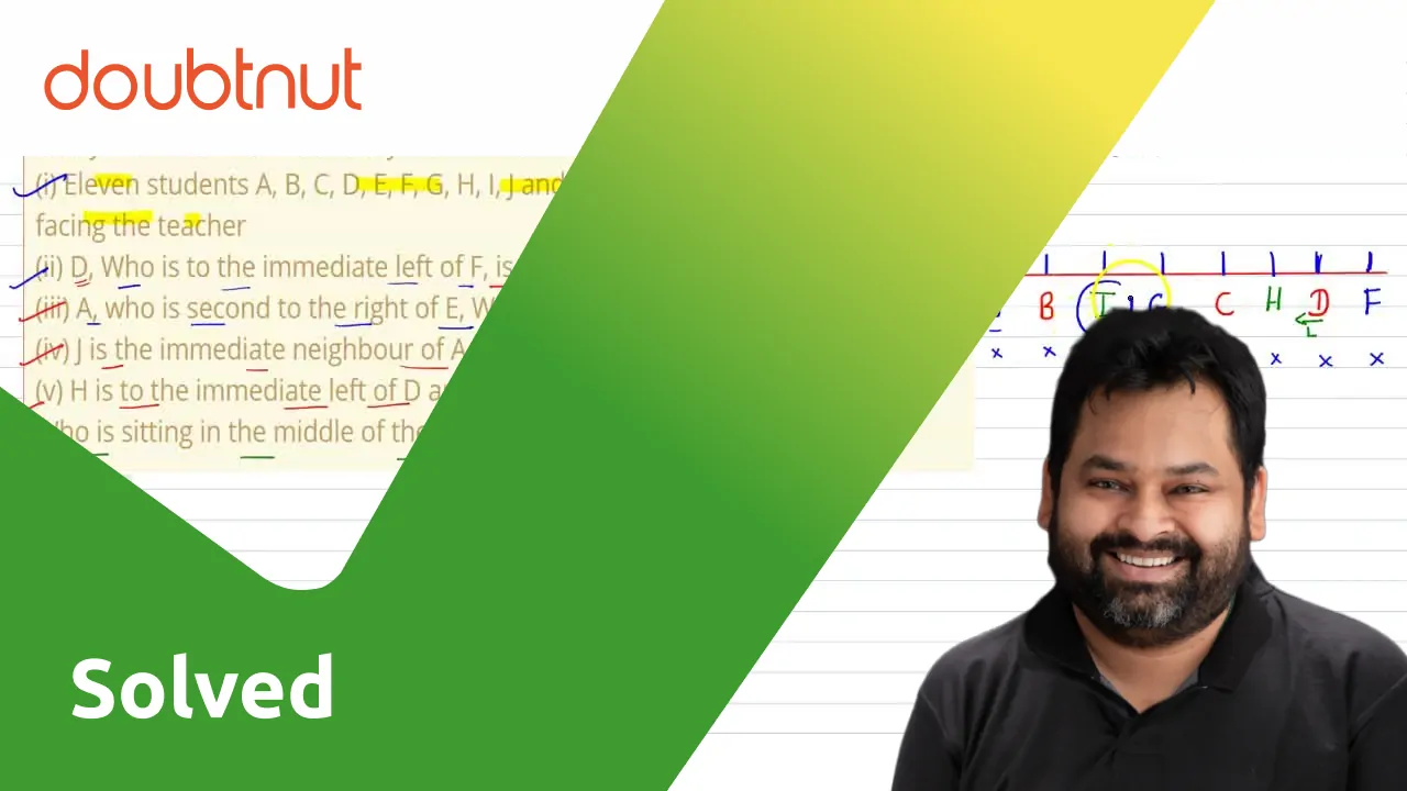 Study the information carefully and answer the questions given below. i Eleven students A B C D E F G H I J and K are sitting in a row of the class facing the teacher ii D Who is to