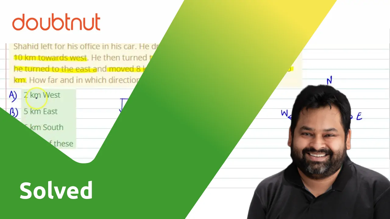 Shahid left for his office in his car. He drove 15 km towards north and then 10 km towards west. He then turned to the south and covered 5 km. Further he turned to the east and moved 8 km. Finally