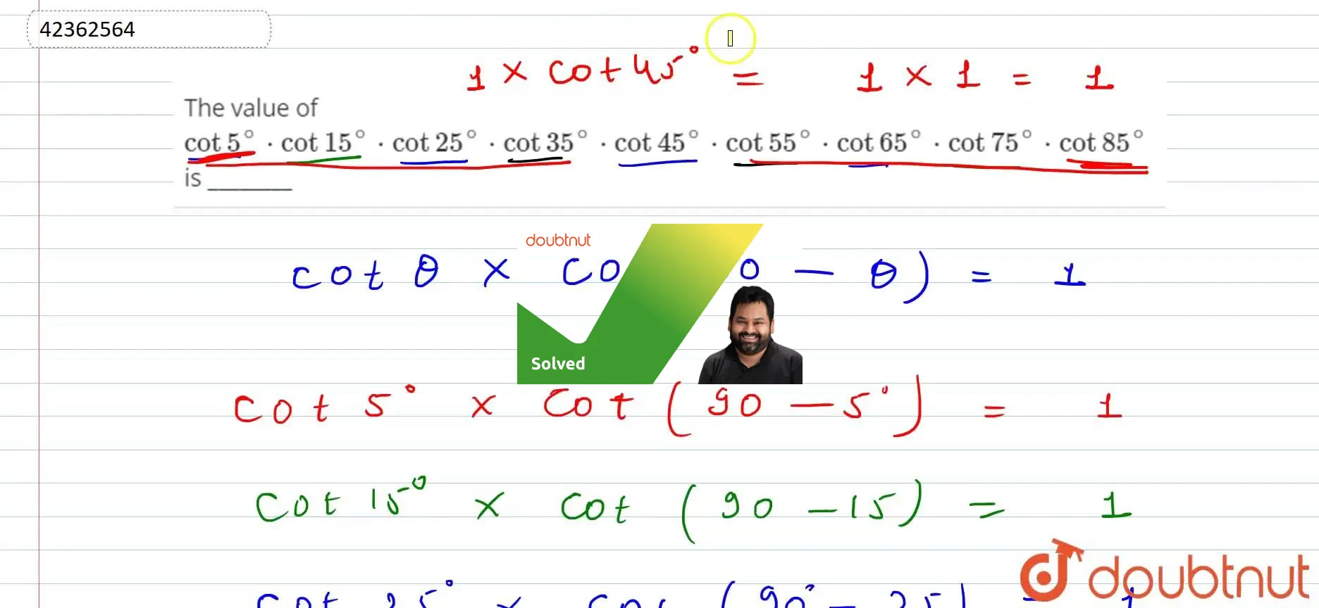 The value of cot5^(@)*cot15^(@)* cot 25^(@)* cot 35^(@)* cot45^(@) * c