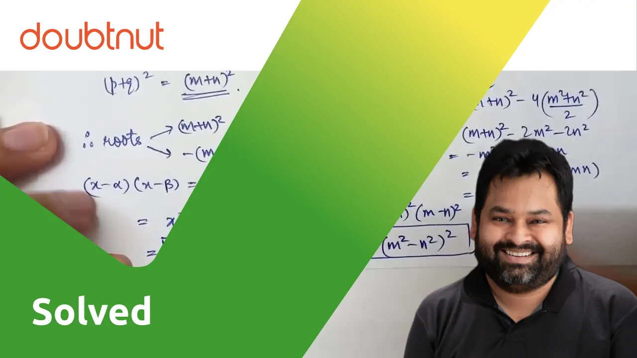If p and q are zeroes of 2x^(2)+2(m+n)x+m^(2)+n^(2), form the quadrati