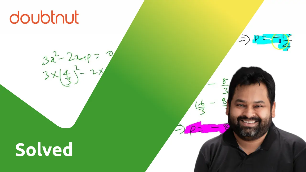 find-the-values-of-p-if-the-equations-3x-2-2x-p-0-and-6x-2-17x-12-0-ha