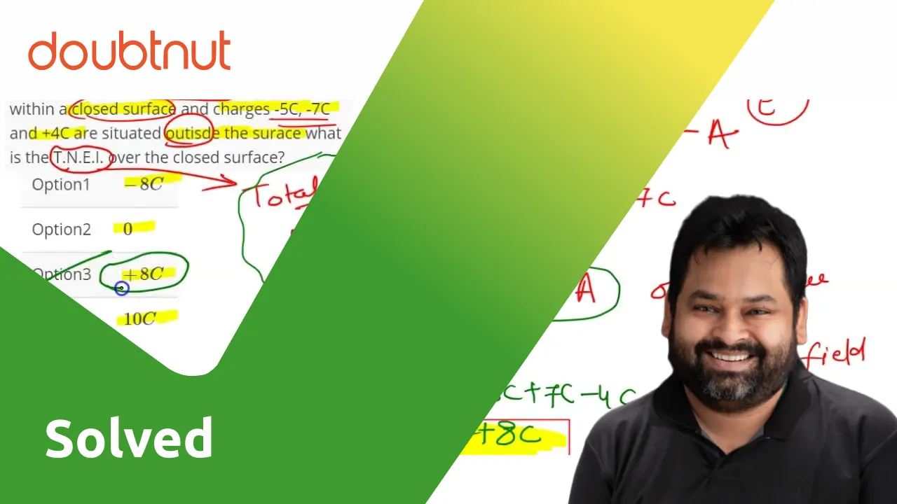 Three charges +5C, +7C and -4C are situated within a closed surface an