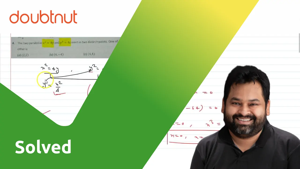 the-two-parabolas-x-2-4y-and-y-2-4x-meet-in-two-distinct-points-one