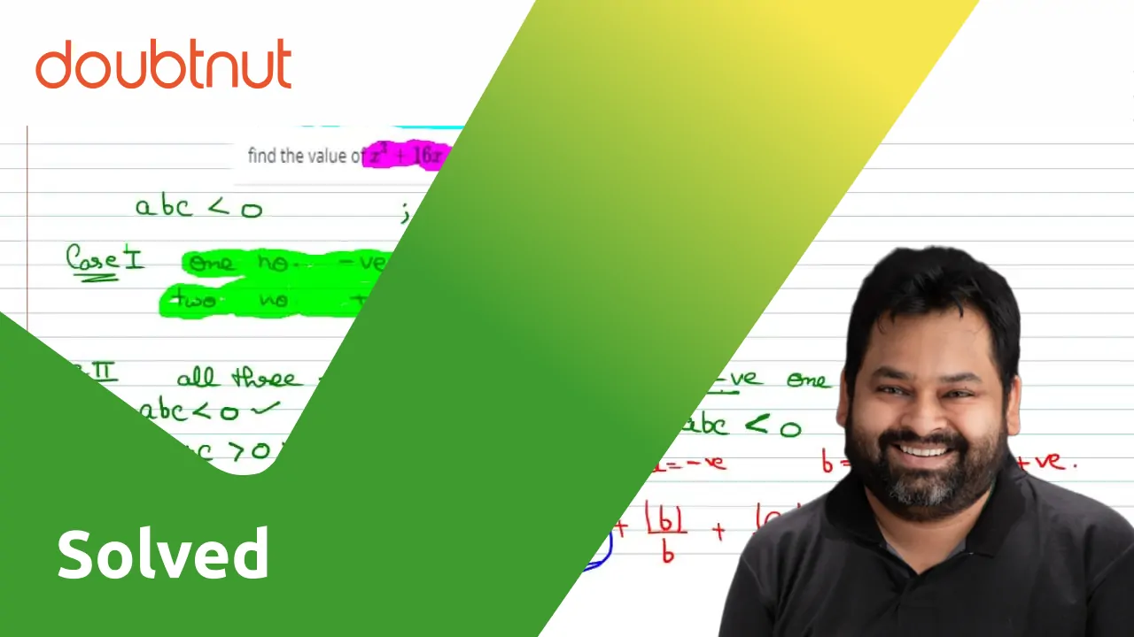 Given abclt0 and a+b+cgt0. If (|a|)/a+(|b|)/b+(|c|)/c=x,then find the