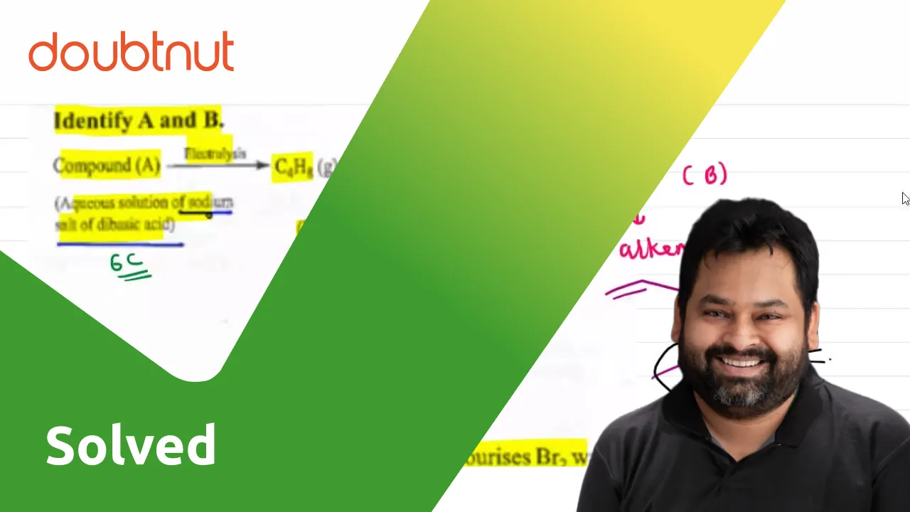 Identify A And B. Gas (B) Gives Test For Unsaturation, I.e., It D