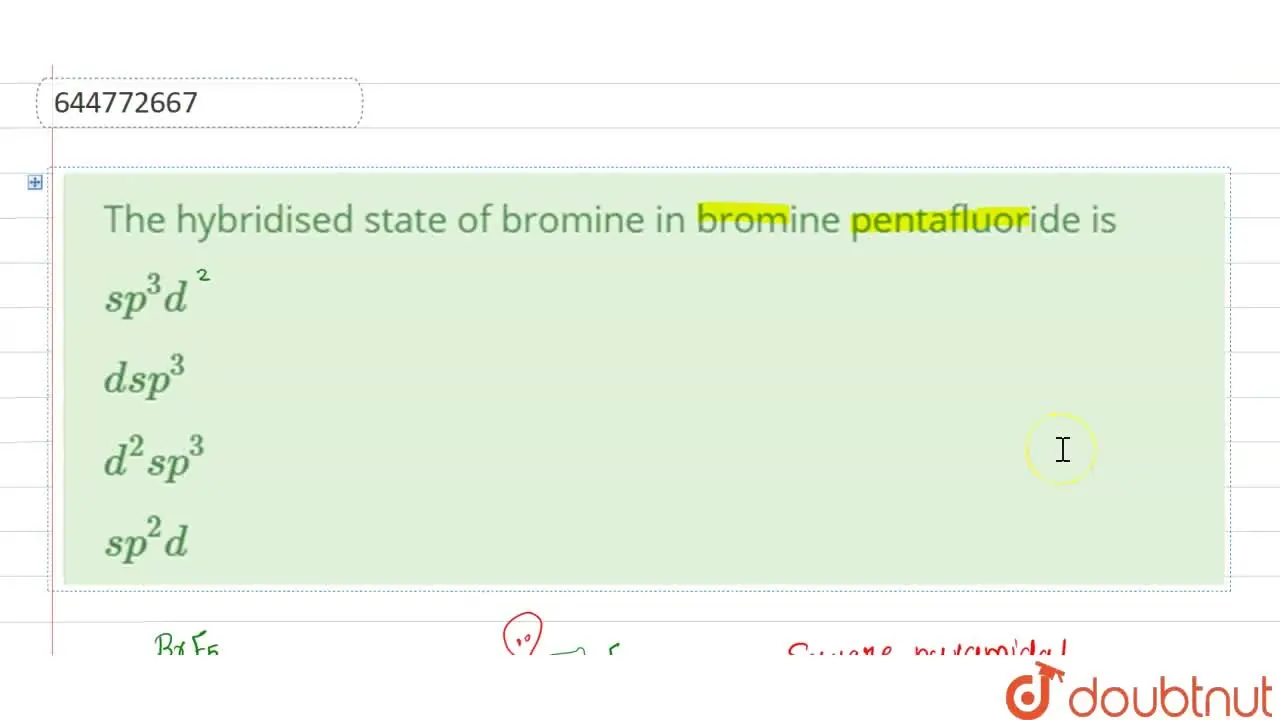 [Malayalam] The hybridised state of bromine in bromine pentafluoride i