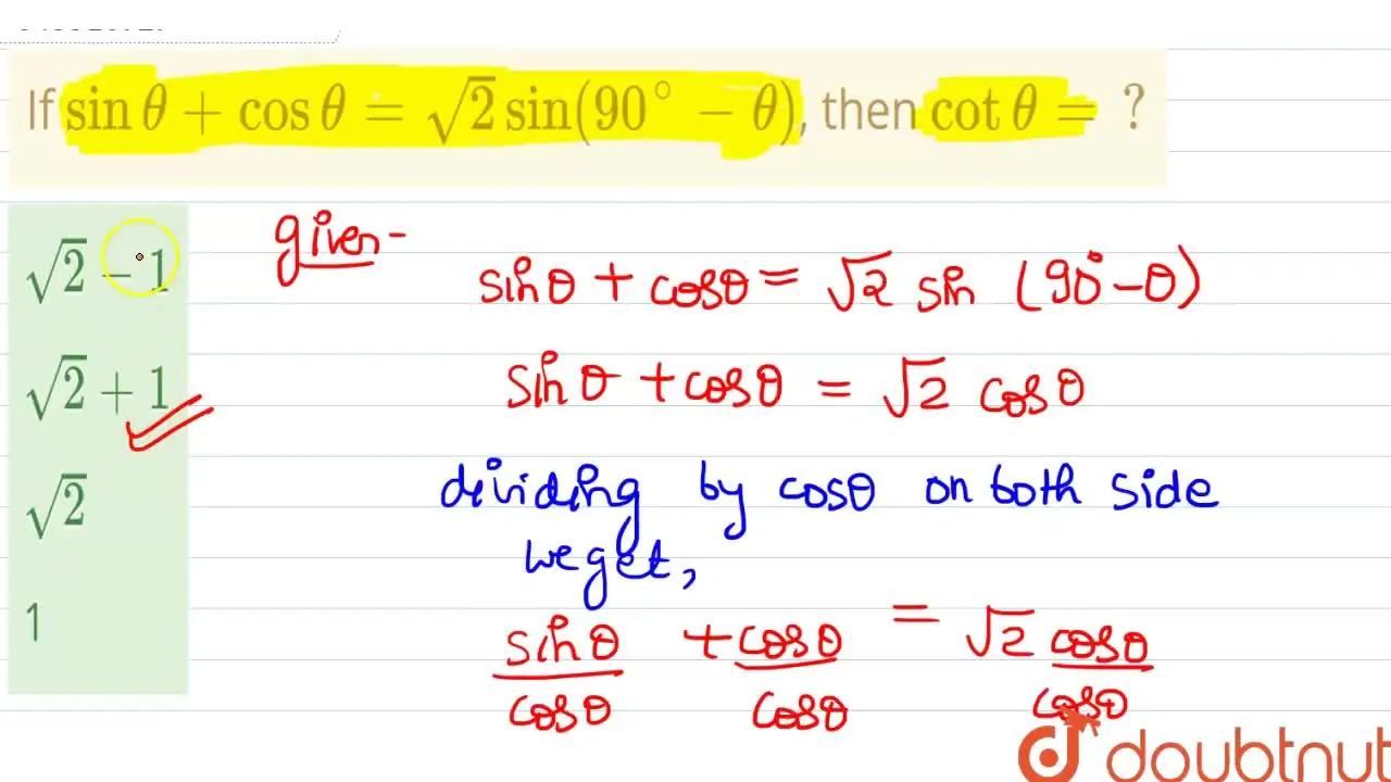 If Sintheta+costheta=sqrt(2)sin(90^(@)-theta), Then Cottheta=?