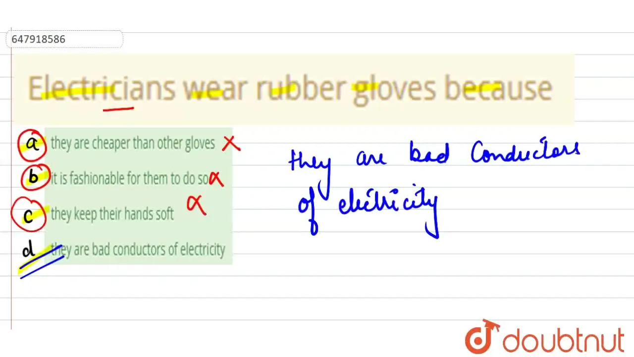 Electricians wear rubber gloves because