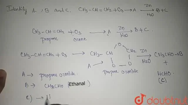 Identify A, B and C. `CH_3-CH=CH_2+O_3 Aoverset(Zn)underset(H_2O