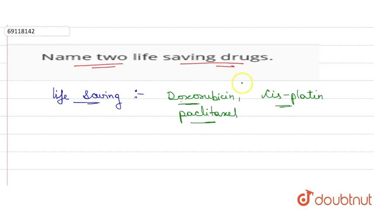 Name two life saving drugs.