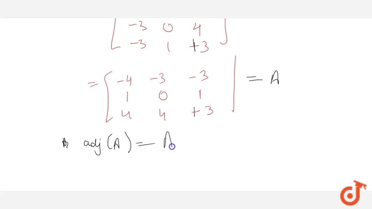 If A=[-4-3-3 1 0 1 4 4 3] , Show That A D J\ A=A