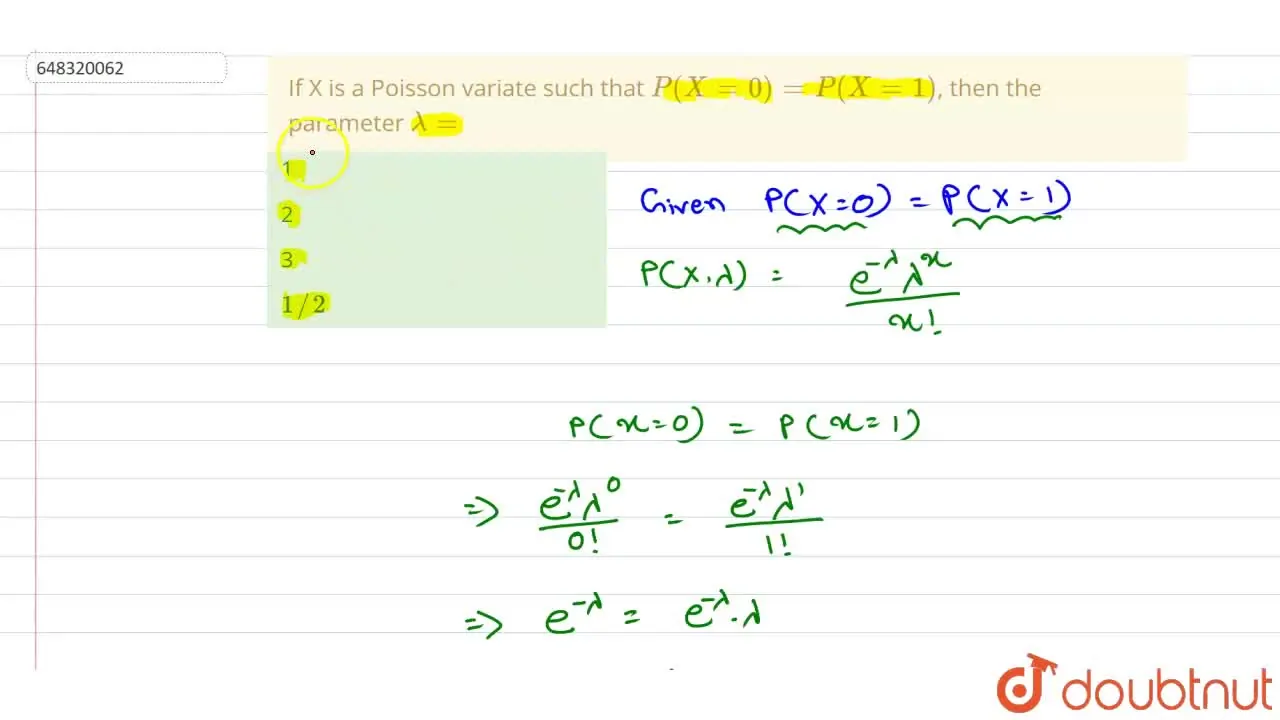 If X is a Poisson variate such that P(X=0)=P(X=1), then the parameter