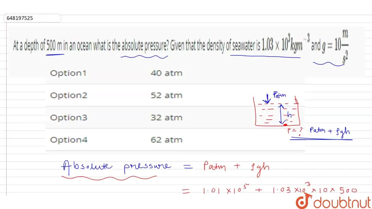 At a depth of 500 m in an ocean what is the absolute pressure? Given that  the density of seawater is `1.03xx10^3 kg m^(-3)` and `g=10m/s^2`