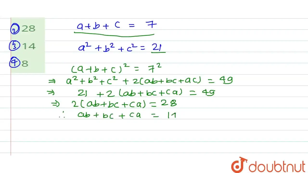 यदि A^(2) + B^(2) + C^(2) = 21 एवं A + B + C =7 तो (a B + Bc + Ca) ब