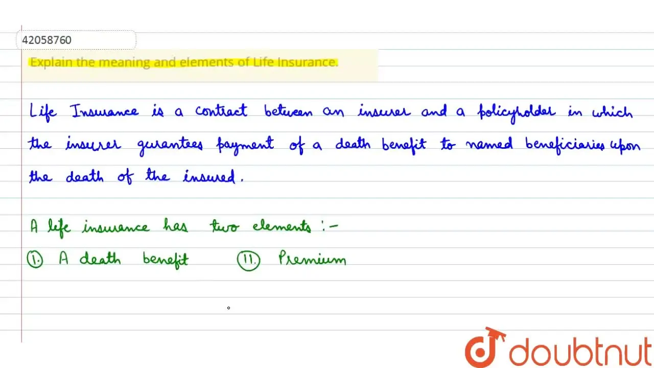 Explain the meaning and elements of Life Insurance.
