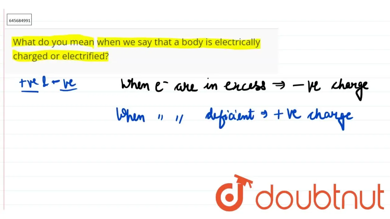What do you mean when we say that a body is electrically charged or el