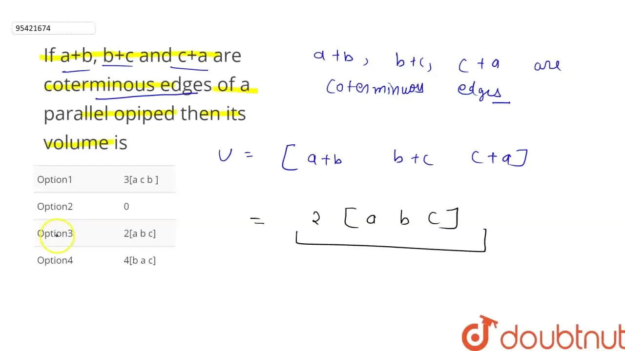 If a+b, b+c and c+a are coterminous edges of a parallel opiped then it