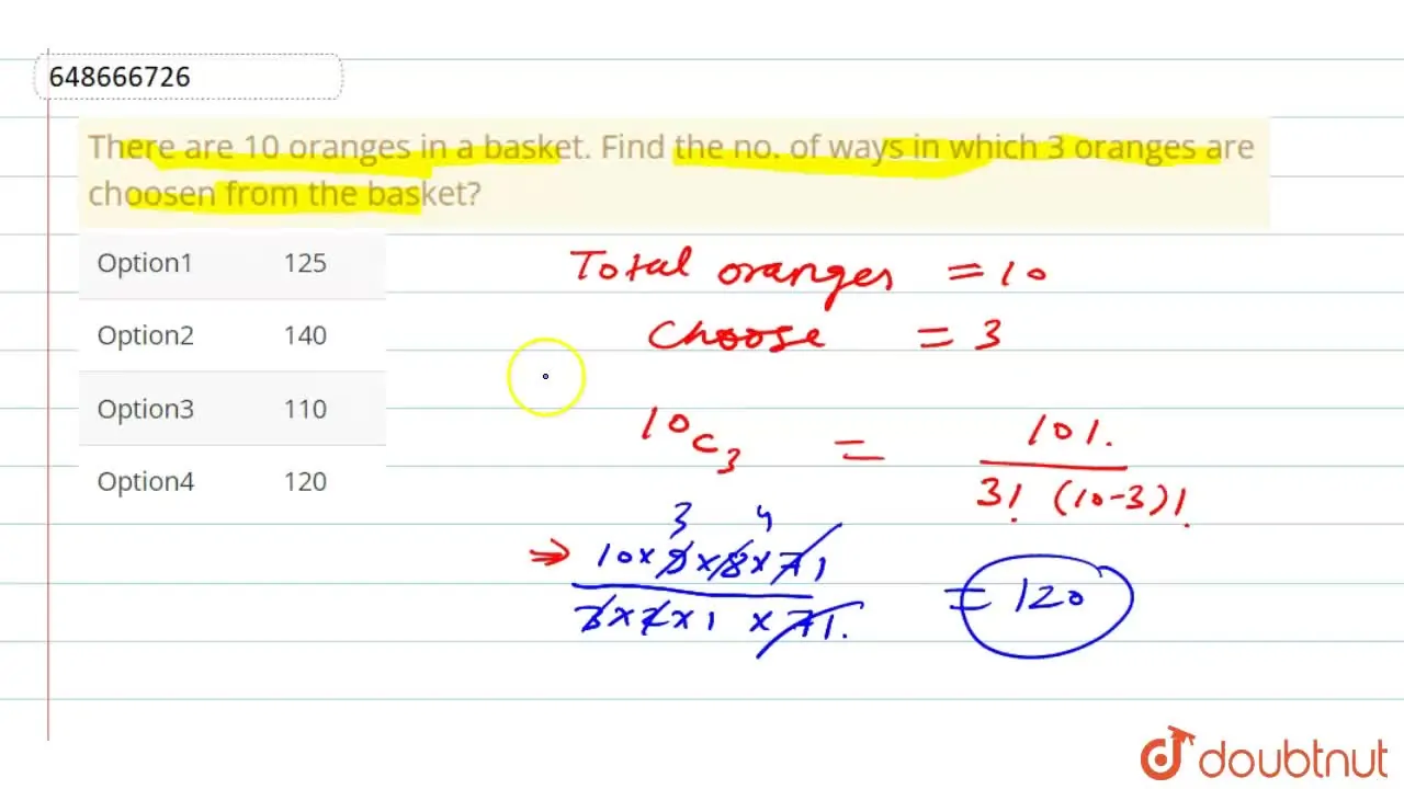 There are 10 oranges in a basket. Find the no. of ways in which 3 ora