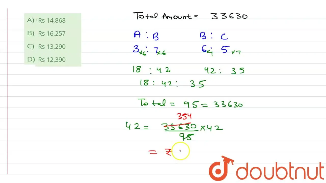 Rs 33,630 Are Divided Among A, B And C In Such A Manner That The Ratio