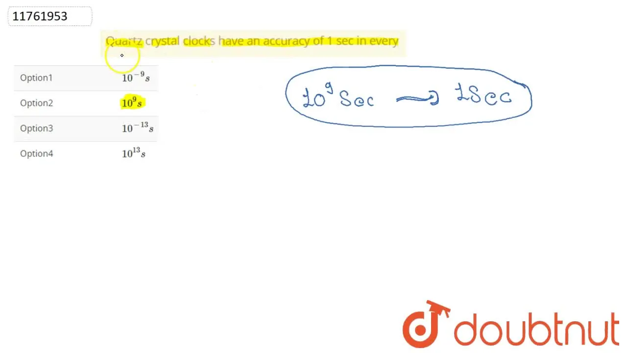 Quartz crystal clocks have an accuracy of 1 sec in every