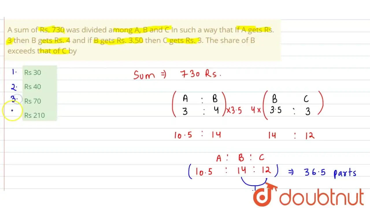 A Sum Of Rs. 730 Was Divided Among A, B And C In Such A Way That If A