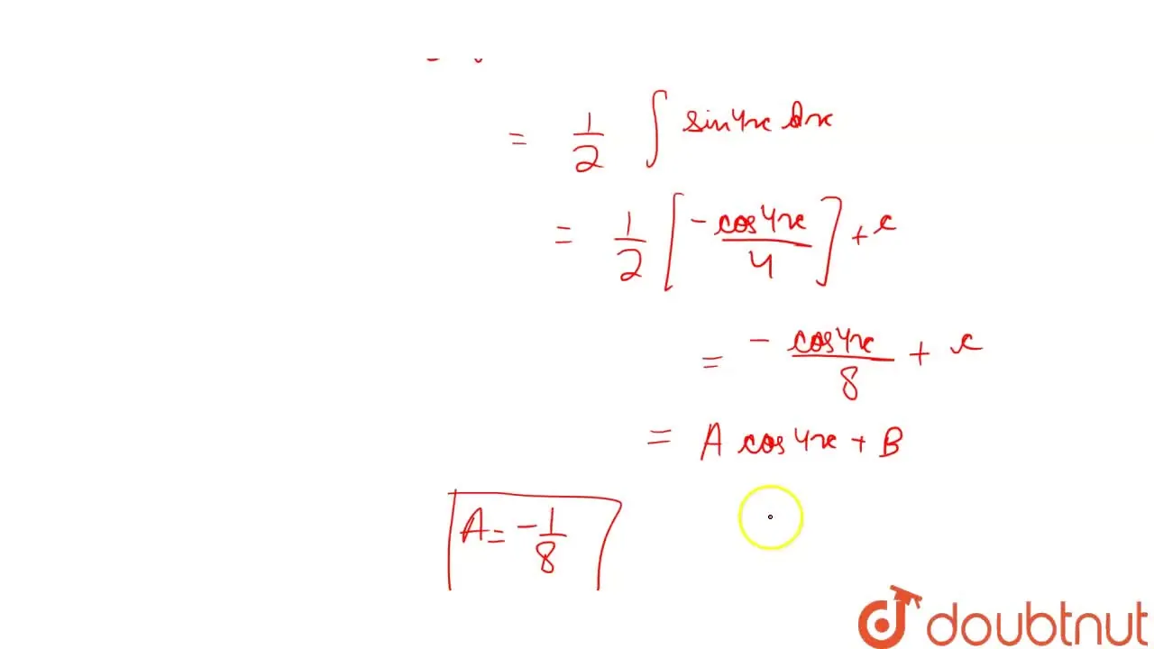 If int(1+cos4x)/(cotxtanx)dx=A.cos 4x+B, then