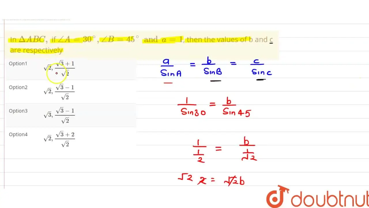 In Delta ABC, If Angle A=30^(@), Angle B=45^(@) And A =1, Then The Val