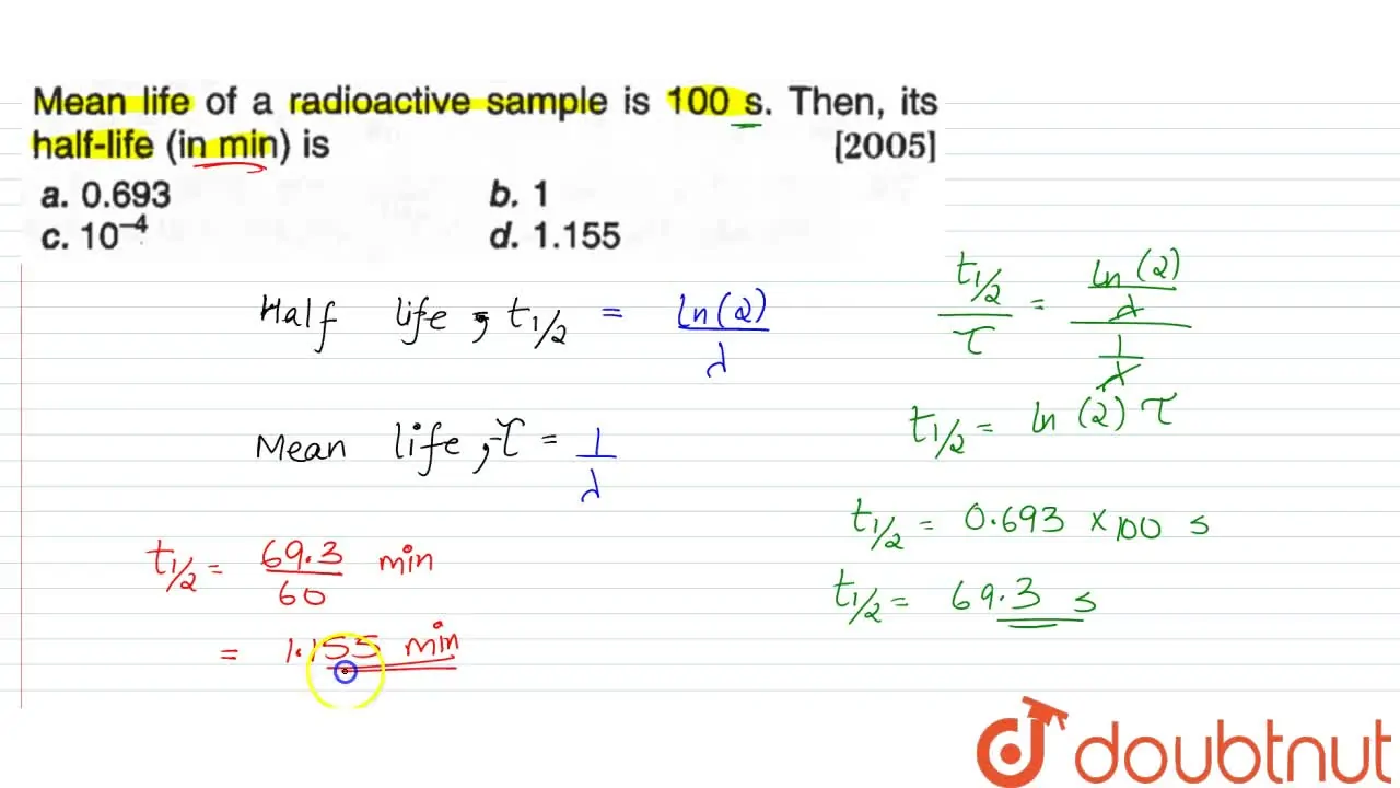 Mean life of a radioactive sample is 100s . Then ,its halflife (in mi